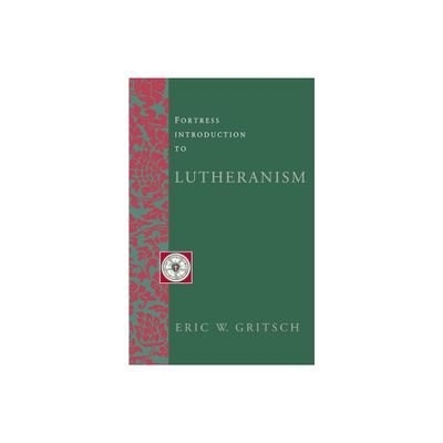 Fortress Introduction to Lutheranism - (Fortress Introductions) by Eric W Gritsch (Paperback)