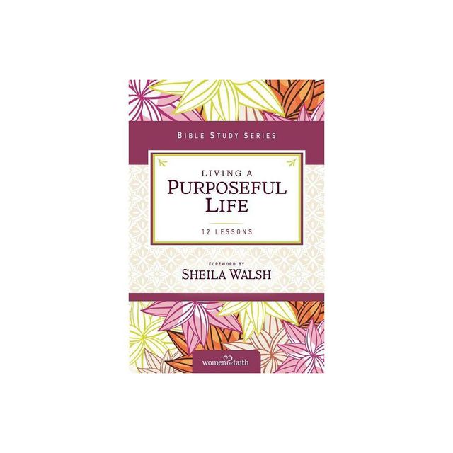 Living a Purposeful Life - (Women of Faith Study Guide) by Sheila Walsh (Paperback)