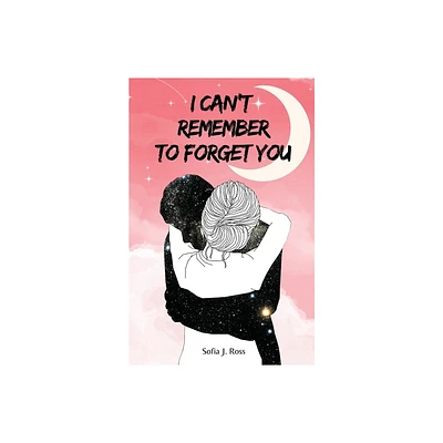 I cant remember to forget you - by Sofia J Ross (Paperback)