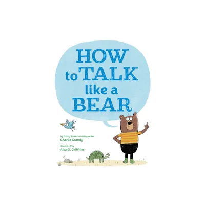 How to Talk Like a Bear - by Charlie Grandy (Hardcover)