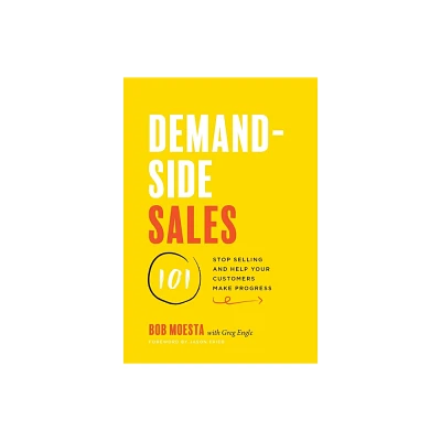 Demand-Side Sales 101 - by Bob Moesta & Greg Engle (Hardcover)