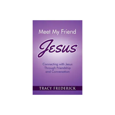 Meet My Friend Jesus - by Tracy Frederick (Paperback)