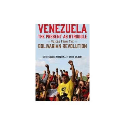 Venezuela, the Present as Struggle - by Cira Pascual Marquina & Chris Gilbert (Paperback)