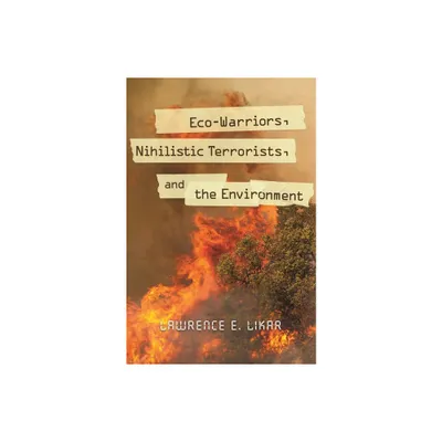 Eco-Warriors, Nihilistic Terrorists, and the Environment - (Praeger Security International) by Lawrence Likar (Hardcover)