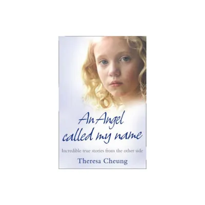 An Angel Called My Name - by Theresa Cheung (Paperback)