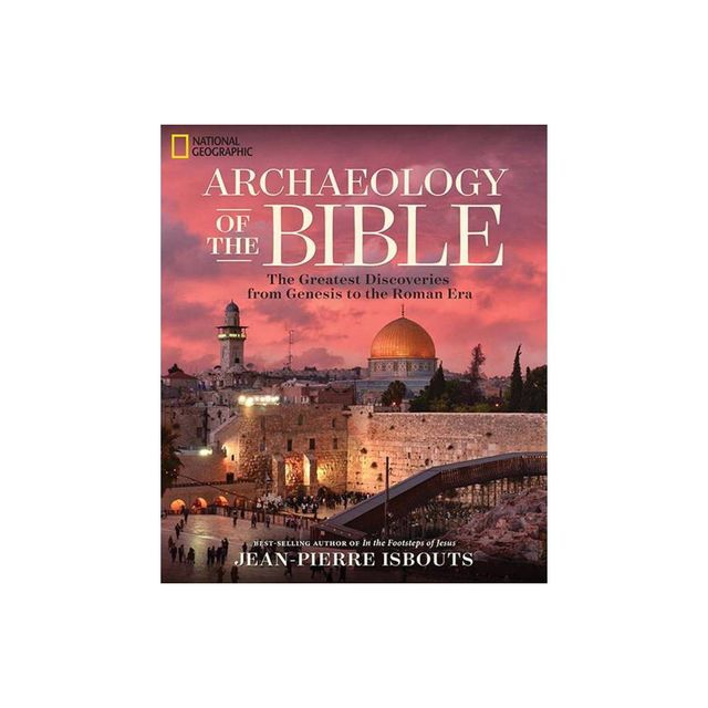 Archaeology of the Bible - by Jean-Pierre Isbouts (Hardcover)