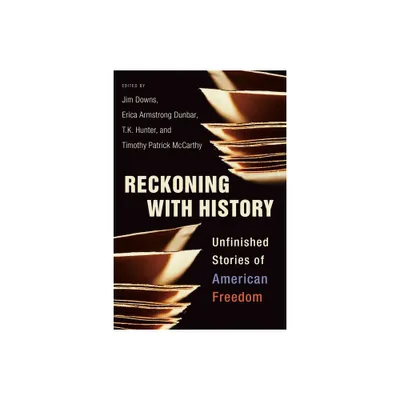 Reckoning with History - by Jim Downs & Erica Armstrong Dunbar & T K Hunter & Timothy Patrick McCarthy (Paperback)