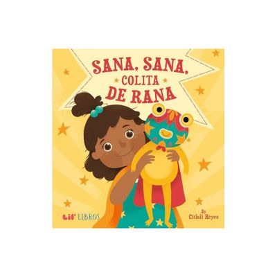 Sana, Sana, Colita de Rana - by Citlali Reyes (Hardcover)