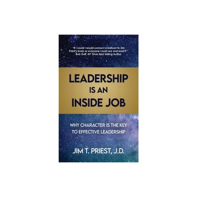 Leadership Is an Inside Job - by Jim T Priest J D (Paperback)