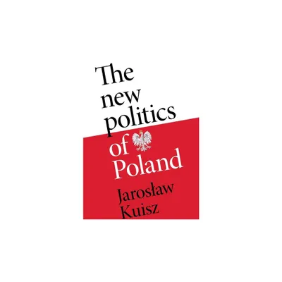 The New Politics of Poland - by Jaroslaw Kuisz (Hardcover)