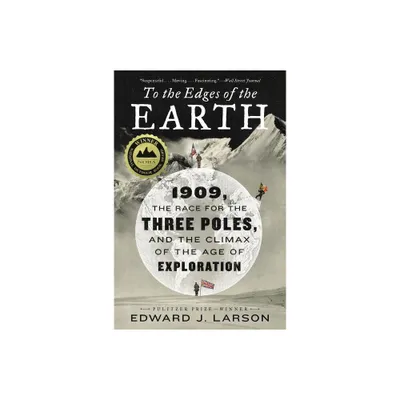 To the Edges of the Earth - by Edward J Larson (Paperback)