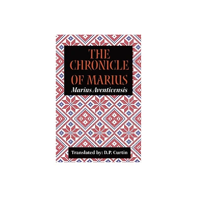 The Chronicle of Marius - by Marius Aventicensis (Paperback)