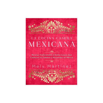 La Cocina Casera Mexicana / The Mexican Home Kitchen (Spanish Edition) - by Mely Martnez (Hardcover)