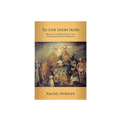 To Live upon Hope - by Rachel Wheeler (Paperback)