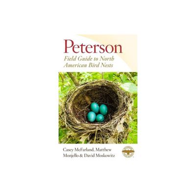 Peterson Field Guide to North American Bird Nests - (Peterson Field Guides) by Casey McFarland & Matthew Monjello & David Moskowitz (Paperback)