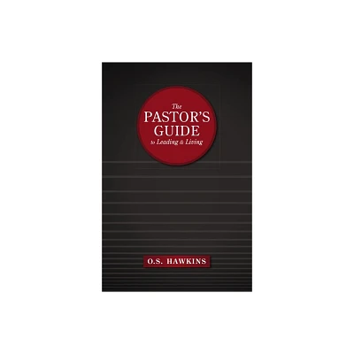 The Pastors Guide to Leading and Living - by O S Hawkins (Paperback)