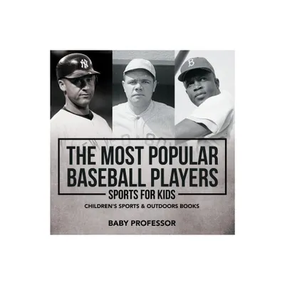 The Most Popular Baseball Players - Sports for Kids Childrens Sports & Outdoors Books - by Baby Professor (Paperback)