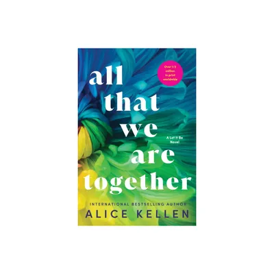 All That We Are Together - (Let It Be) by Alice Kellen (Paperback)