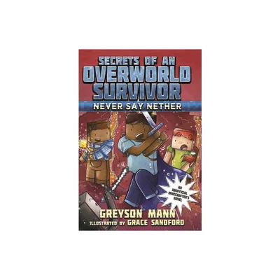 Never Say Nether - (Secrets of an Overworld Survivor) by Greyson Mann (Paperback)