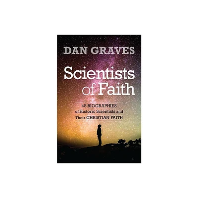 Scientists of Faith - by Dan Graves (Paperback)