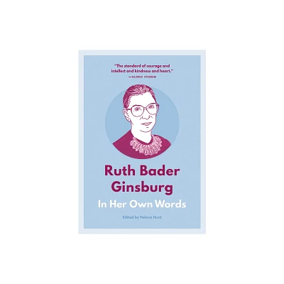 Ruth Bader Ginsburg: In Her Own Words - (In Their Own Words) by Helena Hunt (Paperback)