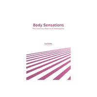 Body Sensations: The Conscious Aspects of Interoception - by Ivy Fuller (Hardcover)