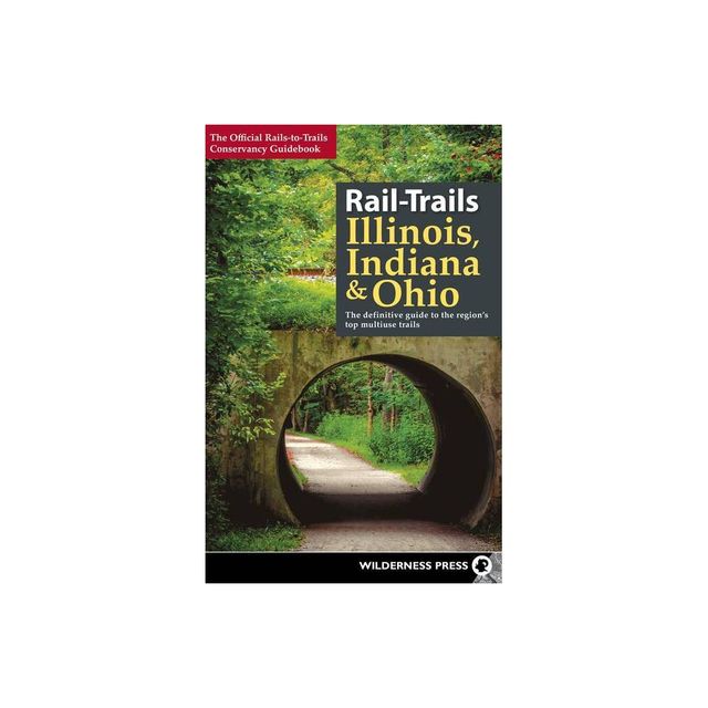 Rail-Trails Illinois, Indiana, & Ohio - by Rails-To-Trails Conservancy (Paperback)