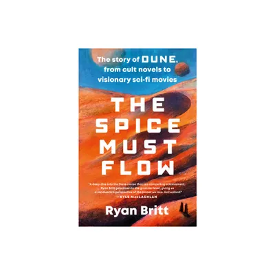 The Spice Must Flow - by Ryan Britt (Paperback)