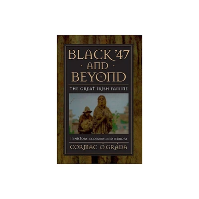 Black 47 and Beyond - (Princeton Economic History of the Western World) by Cormac  Grda (Paperback)