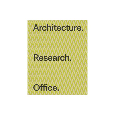 Architecture. Research. Office. - by Stephen Cassell & Adam Yarinsky & Kim Yao (Hardcover)