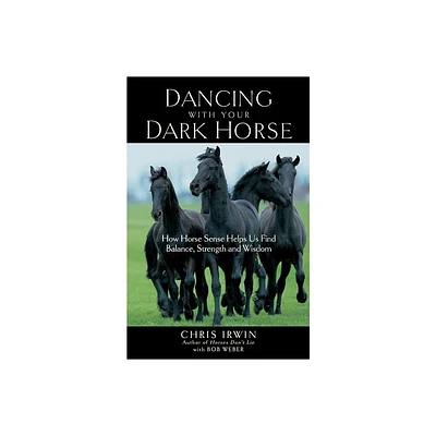 Dancing with Your Dark Horse - by Chris Irwin (Paperback)