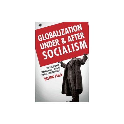 Globalization Under and After Socialism - (Emerging Frontiers in the Global Economy) by Besnik Pula (Hardcover)