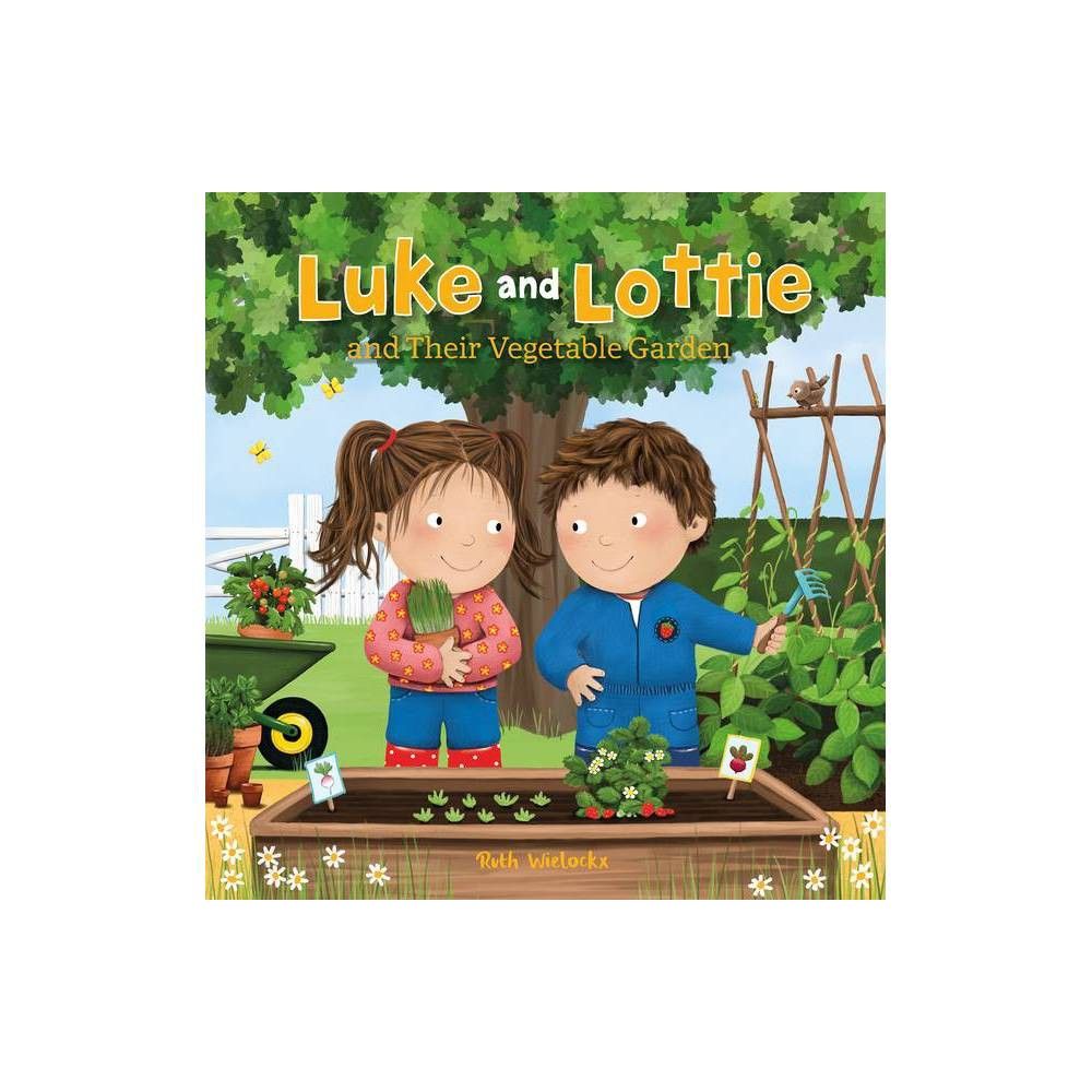 Luke and Lottie and Their Vegetable Garden - by Ruth Wielockx (Hardcover)