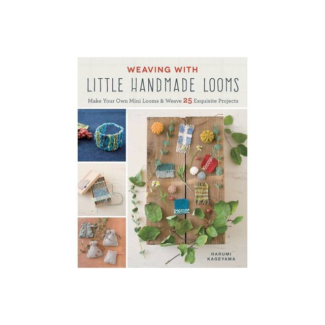 Weaving with Little Handmade Looms - by Harumi Kageyama (Paperback)