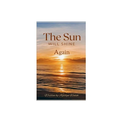 The Sun Will Shine Again - by Kaitlyn Walsh (Paperback)