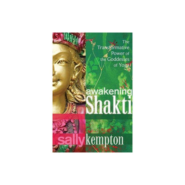 Awakening Shakti - by Sally Kempton (Paperback)