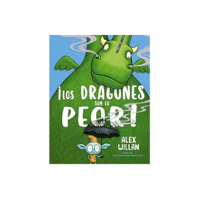 Los Dragones Son Lo Peor - (Worst) by Alex Willan (Hardcover)