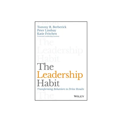 The Leadership Habit - by Tammy R Berberick & Peter Lindsay & Katie Fritchen (Hardcover)