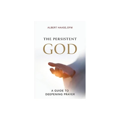 The Persistent God - by Ofm Albert Haase (Paperback)