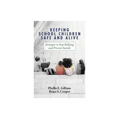 Keeping School Children Safe and Alive - by Phyllis E Gillians & Bruce S Cooper (Paperback)