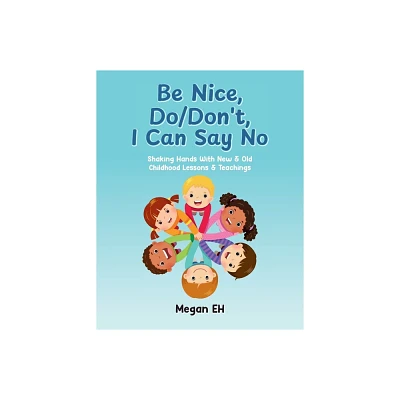 Be Nice, Do/Dont, I Can Say No - by Megan Eh (Paperback)