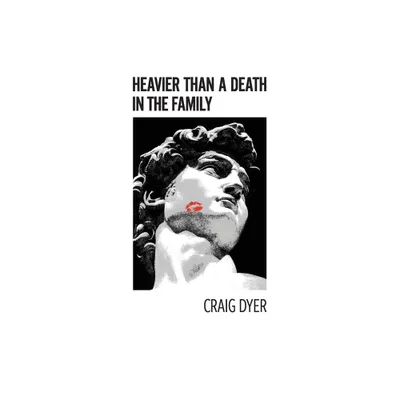 Heavier Than a Death in the Family - by Craig Dyer (Paperback)