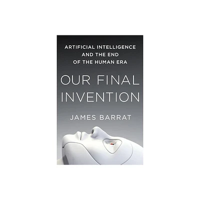 Our Final Invention - by James Barrat (Paperback)