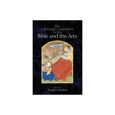 The Edinburgh Companion to the Bible and the Arts - (Edinburgh Companions to Literature and the Humanities) by Stephen Prickett (Paperback)