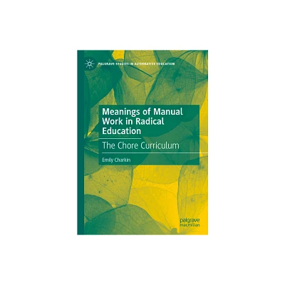 Meanings of Manual Work in Radical Education - (Palgrave Studies in Alternative Education) by Emily Charkin (Hardcover)