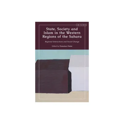 State, Society and Islam in the Western Regions of the Sahara - by Francisco Freire (Hardcover)