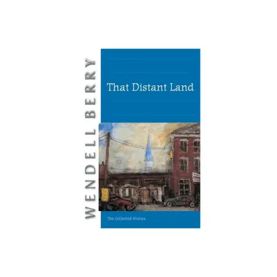 That Distant Land - (Port William) by Wendell Berry (Paperback)