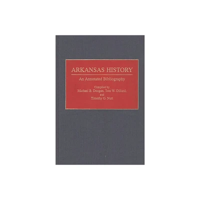 Arkansas History - (Bibliographies of the States of the United States) by Tom W Dillard & Michael Dougan & Timothy Nutt (Hardcover)