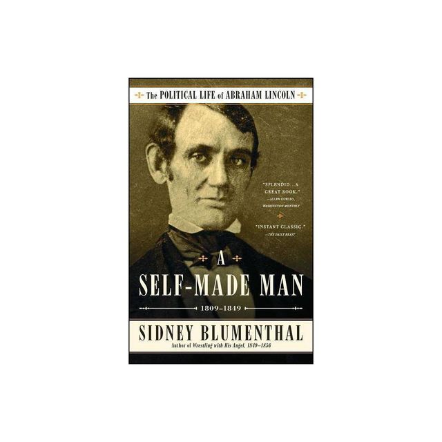 A Self-Made Man - (Political Life of Abraham Lincoln) by Sidney Blumenthal (Paperback)