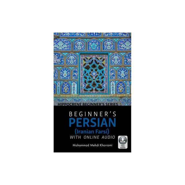 Beginners Persian (Iranian Farsi) with Online Audio - by Mohammad Mehdi Khorrami (Paperback)